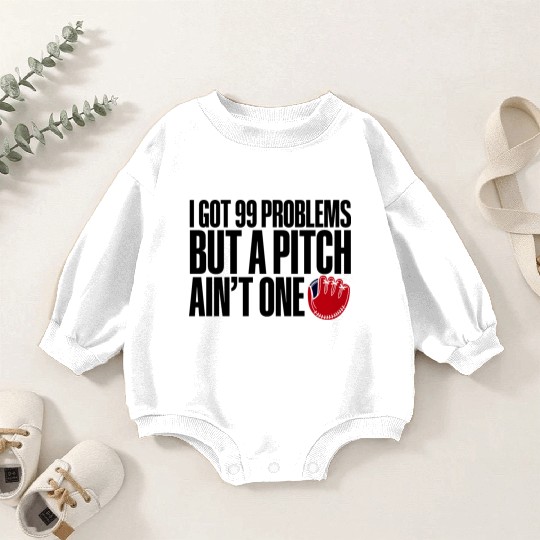 I Got 99 Problems But A Pitch Ain't One 3 Baby Romper Sweatshirts