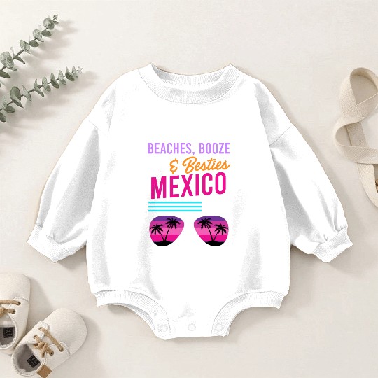 Beaches Booze Besties Mexico Vacation Spring Break Baby Romper Sweatshirts