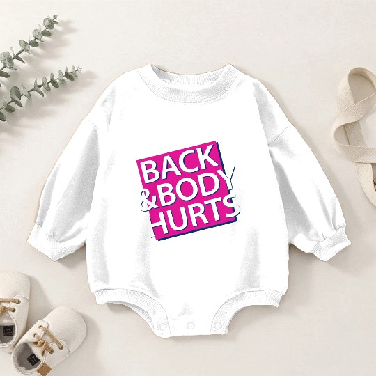 Back and Body hurts Baby Romper Sweatshirts