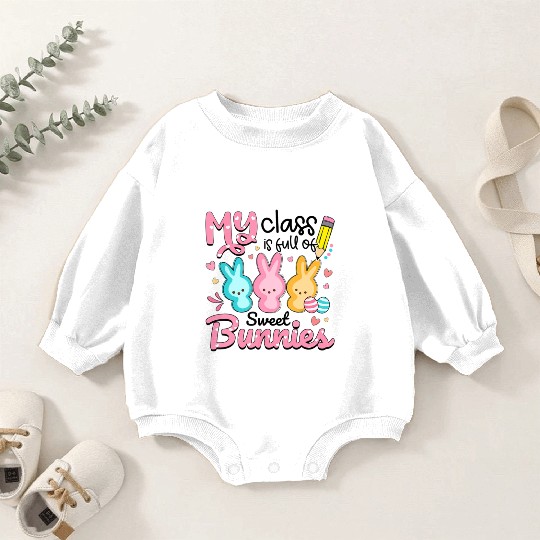 Teacher Easter My Class is Full Of Sweet Bunnies Baby Romper Sweatshirts