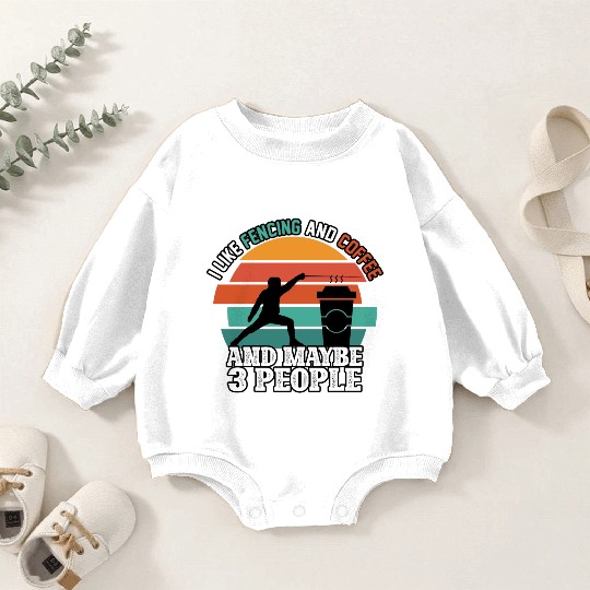 I Like Fencing And Coffee And Maybe 3 People Baby Romper Sweatshirts