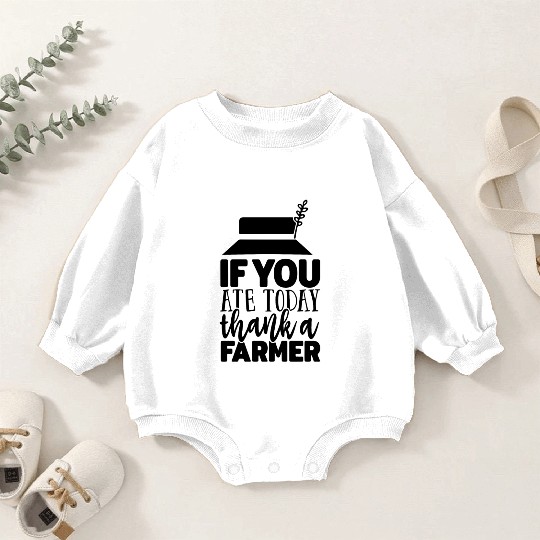 If You Ate Today Thank A Farmer Funny Apparel Baby Romper Sweatshirts