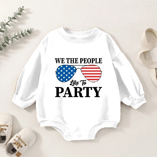 We The People Like To Party 4th Of July Baby Romper Sweatshirts
