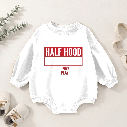 Half Hood Half Holy That Means Pray Don t Play Baby Romper Sweatshirts