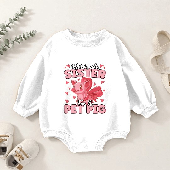 Will Trade Sister For Pet Pig Cute Funny Farmer Baby Romper Sweatshirts