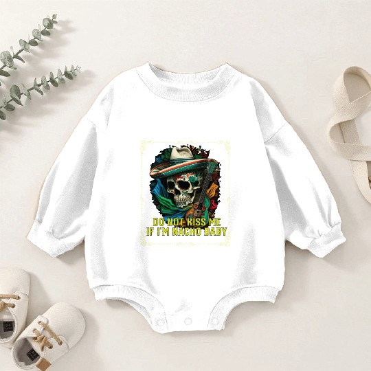 Do Not Kiss Me If I'm Nacho Baby Mexican Food Baby Romper Sweatshirts