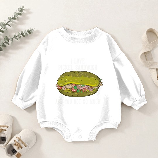 I Love Pickel Sandwich And You Not So Much Baby Romper Sweatshirts