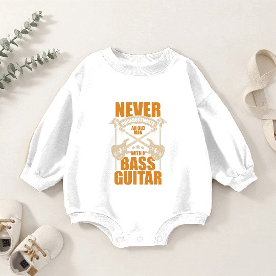 Never Underestimate An Old Man With A Bass Guitar Baby Romper Sweatshirts