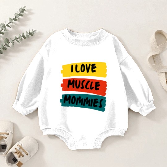 I Love Muscle Mommies Baby Romper Sweatshirts