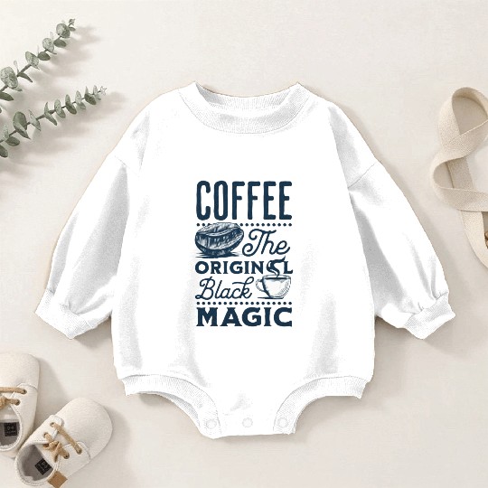 Coffee is the original Black Magic Baby Romper Sweatshirts