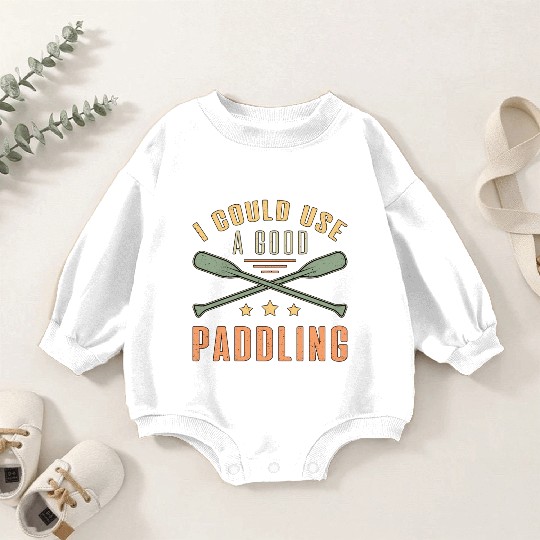 I Could A Good Paddling Canoe Boat Sailing Boating Baby Romper Sweatshirts