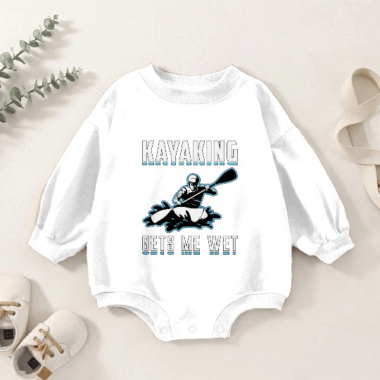 Kayaking Gets Me Wet Kayak Boat Sailing Boating Baby Romper Sweatshirts