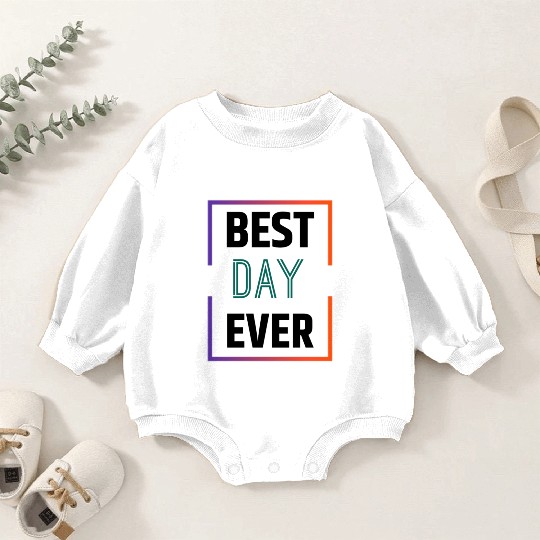 Best day ever Baby Romper Sweatshirts