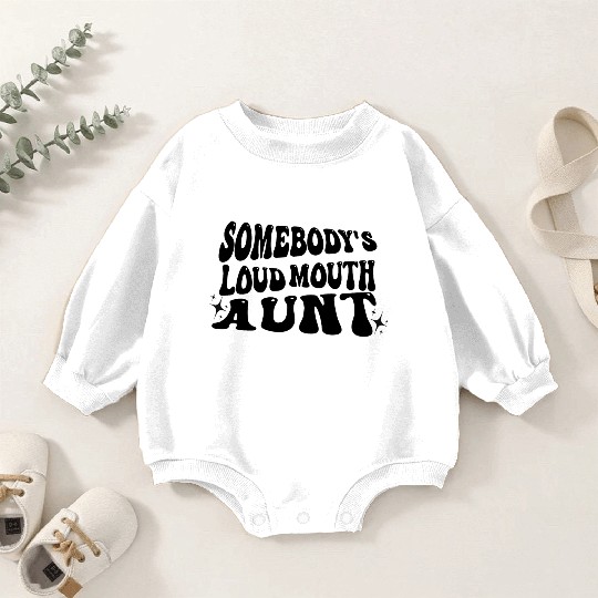 Somebody's Loud Mouth Aunt Baby Romper Sweatshirts