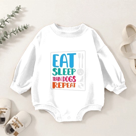Dog Trainer Eat Sleep Train Dogs Repeat Dog Lover Baby Romper Sweatshirts