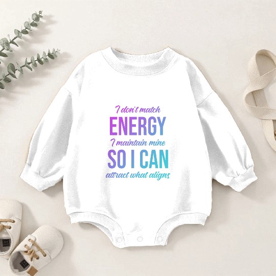 I Don't Match Energy I Maintain Mine Baby Romper Sweatshirts