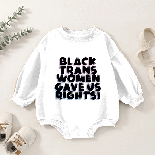 Black TransWomen Gave Us Rights Baby Romper Sweatshirts