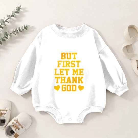 But First Let Me Thank God Baby Romper Sweatshirts