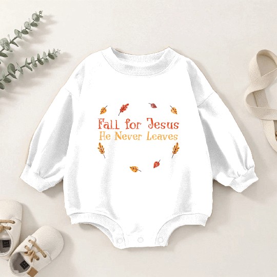 Fall For Jesus, He Never Leaves 3 Baby Romper Sweatshirts