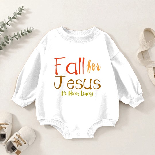 Fall For Jesus, He Never Leaves 4 Baby Romper Sweatshirts