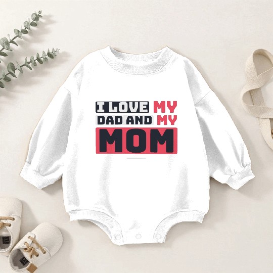 I Love My Dad And My Mom Baby Romper Sweatshirts