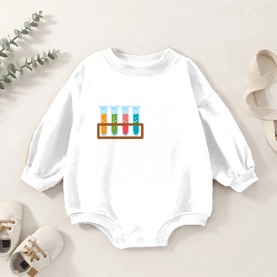 Eat Sleep Chemistry Repeat Funny Nerd Chemistry Baby Romper Sweatshirts