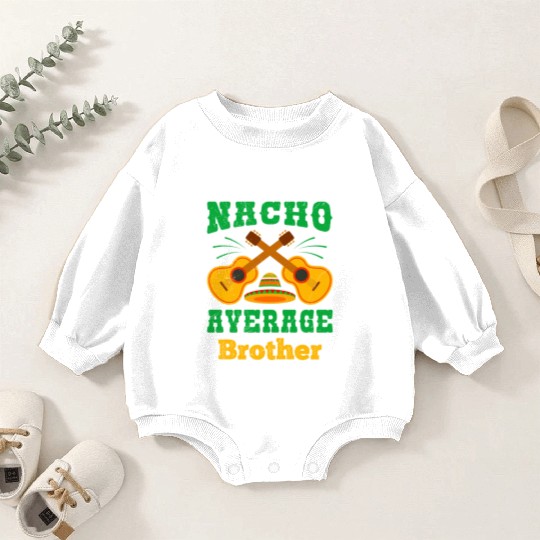 Nacho Average Brother Mexican Nachos Brothers Baby Romper Sweatshirts