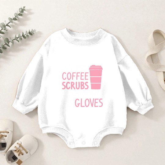 Coffee Scrubs And Rubber Gloves Medical Nurse Doct Baby Romper Sweatshirts