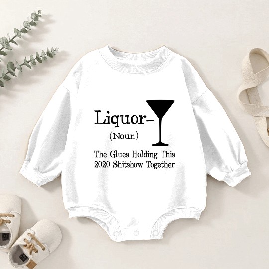 Liquor The Glues Holding This 2020 Shitshow Togeth Baby Romper Sweatshirts