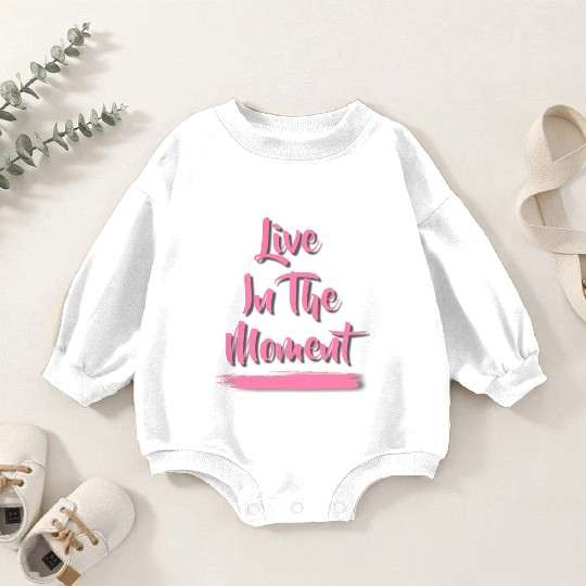 Live In The Moment Baby Romper Sweatshirts