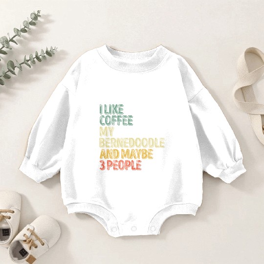 I Like Coffee My Bernedoodle And Maybe 3 People Baby Romper Sweatshirts