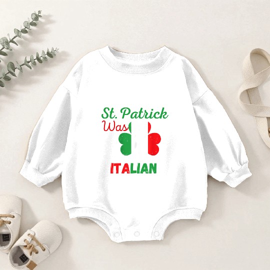 St Patrick Was Italian St Patrick'S Day St Patrick Baby Romper Sweatshirts