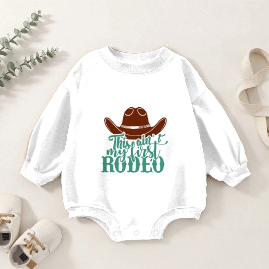 This Ain'T My First Rodeo Baby Romper Sweatshirts