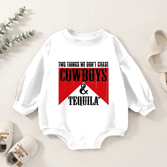 Two Things We Don'T Chase Cowboys And Tequila Rode Baby Romper Sweatshirts