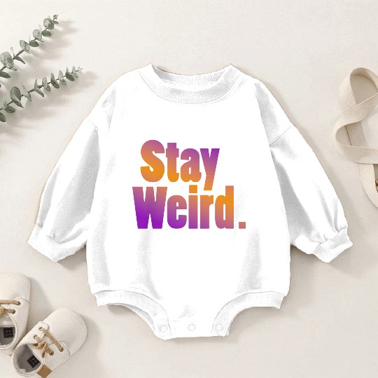 Stay Weird Baby Romper Sweatshirts