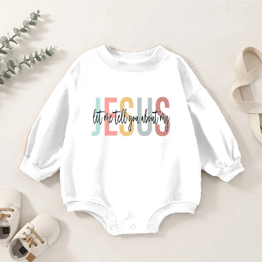 Let Me Tell You About My Jesus Bible Jesus Boho Baby Romper Sweatshirts