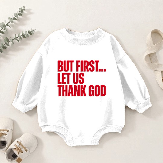But First Let Us Thank God Christian Baby Romper Sweatshirts