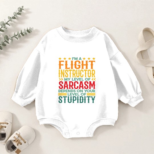I'M A Flight Instructor My Level Of Baby Romper Sweatshirts