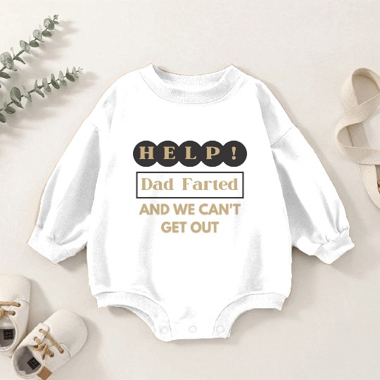 Help! Dad Farted And We Can't Get Out Father's Day Baby Romper Sweatshirts