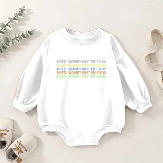 need money not friends Baby Romper Sweatshirts