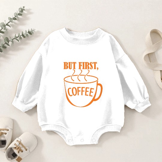 But First, Coffee Baby Romper Sweatshirts