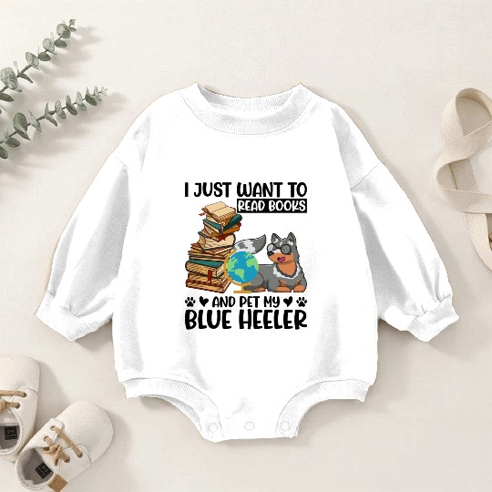 I Just Want to Read Books & Pet My Blue Heeler Baby Romper Sweatshirts