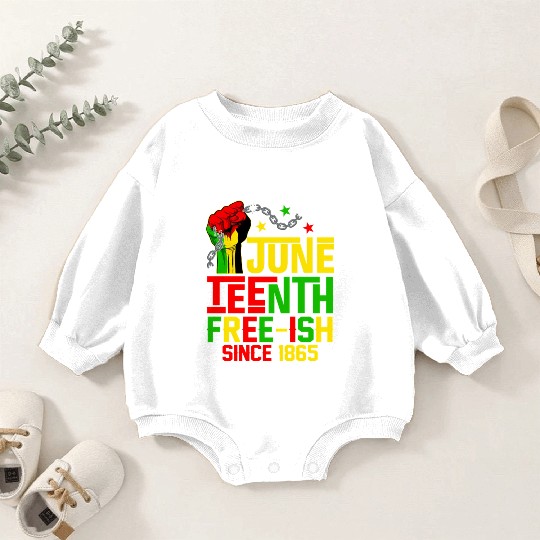 Juneteenth Free-Ish Since 1865 Celebrate Black Fre Baby Romper Sweatshirts