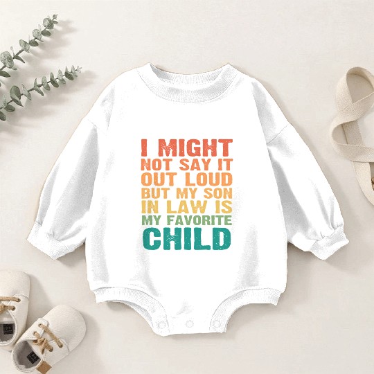 I Might Not Say It Out Loud But My Son In Law Is M Baby Romper Sweatshirts