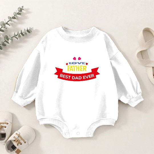 Love Father Best Dad Ever Baby Romper Sweatshirts