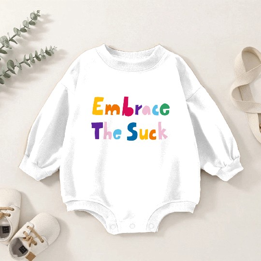 Embrace The Suck Baby Romper Sweatshirts
