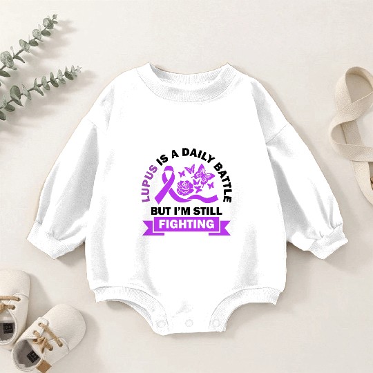 Lupus Is A Daily Battle But I'm Still Fighting Baby Romper Sweatshirts