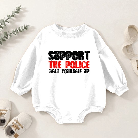 support the police beat yourself up Baby Romper Sweatshirts