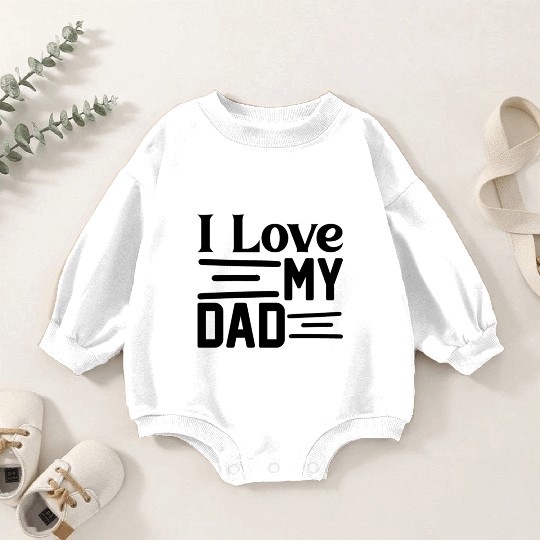 I love my Dad Baby Romper Sweatshirts