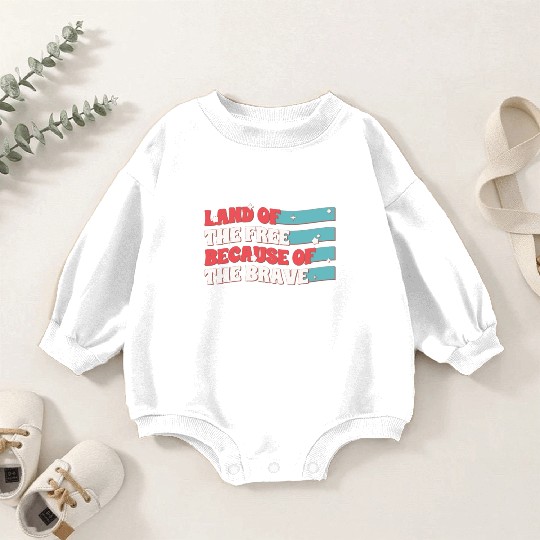 Land Of The Free Because Of The Brave Baby Romper Sweatshirts